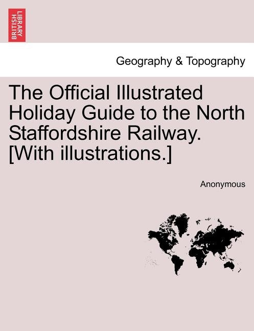 The Official Illustrated Holiday Guide to the North Staffordshire Railway. [With Illustrations.] by Anonymous