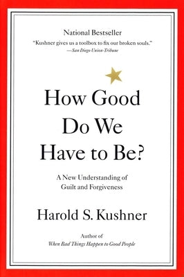 How Good Do We Have to Be?: A New Understanding of Guilt and Forgiveness by Kushner, Harold