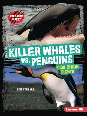 Killer Whales vs. Penguins: Food Chain Fights by Hubbard, Ben