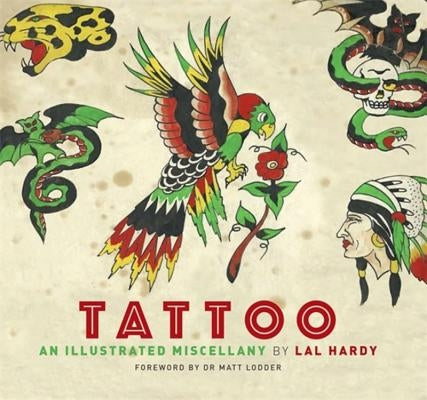 Tattoo: An Illustrated Miscellany by Hardy, Lal