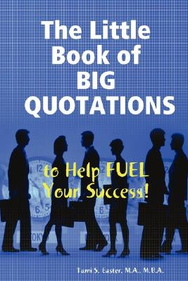 The Little Book of BIG QUOTATIONS to Help Fuel Your Success by Easter, M. a. M. B. a.