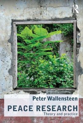 Peace Research: Theory and Practice by Wallensteen, Peter