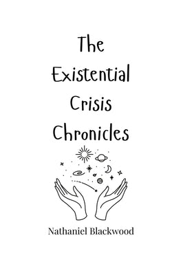 The Existential Crisis Chronicles by Blackwood, Nathaniel