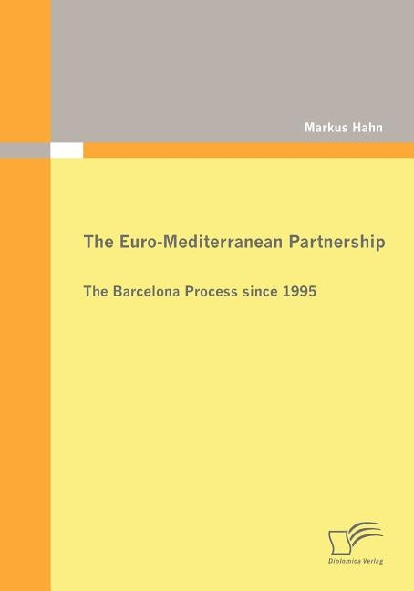 The Euro-Mediterranean Partnership: The Barcelona Process since 1995 by Hahn, Markus