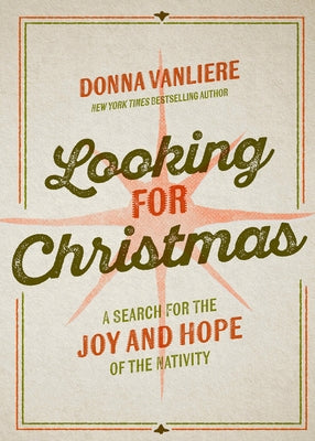 Looking for Christmas: A Search for the Joy and Hope of the Nativity by Vanliere, Donna