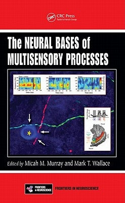 The Neural Bases of Multisensory Processes by Murray, Micah M.