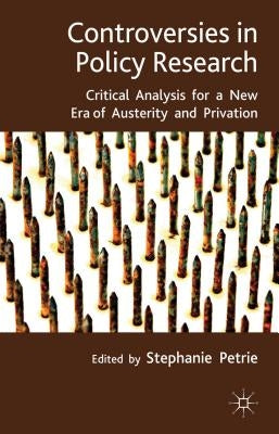Controversies in Policy Research: Critical Analysis for a New Era of Austerity and Privation by Petrie, S.