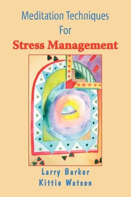 Meditation Techniques for Stress Management by Barker, Larry