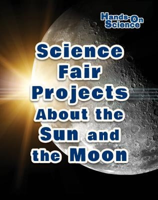 Science Fair Projects about the Sun and the Moon by Gardner, Robert