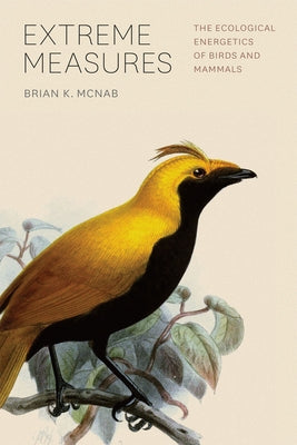 Extreme Measures: The Ecological Energetics of Birds and Mammals by McNab, Brian K.
