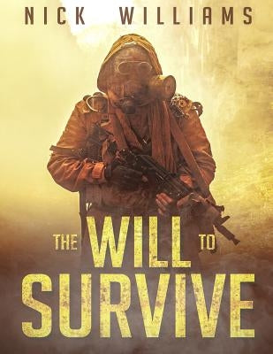 The Will To Survive: A Post-Apocalyptic EMP Survival Thriller by Williams, Nick
