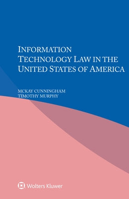 Information Technology Law in the United States of America by Cunningham, McKay