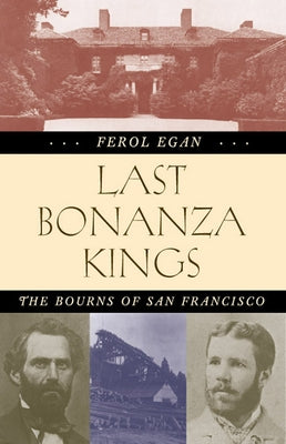 Last Bonanza Kings: The Bourns of San Francisco by Egan, Ferol