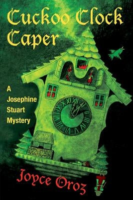 Cuckoo Clock Caper: A Josephine Stuart Mystery by Oroz, Joyce