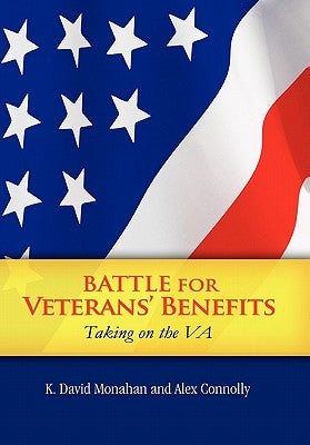 Battle for Veterans' Benefits by K. David Monahan and Alex Connolly
