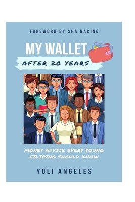 My Wallet After 20 Years: Money Advice Every Young Filipino Should Know by Angeles, Yoli