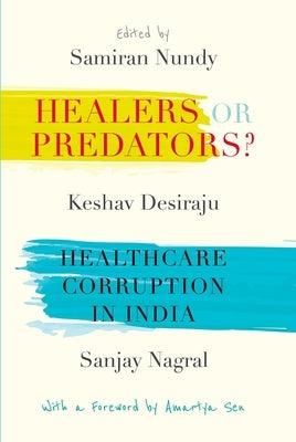 Healers or Predators?: Healthcare Corruption in India by Nundy, Samiran