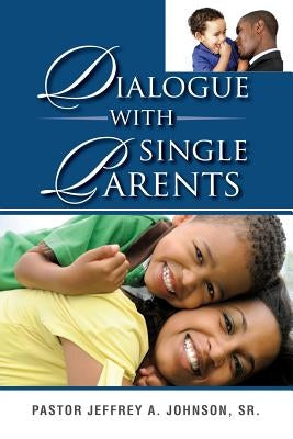 Dialogue With Single Parents by Johnson, Pastor Jeffrey a., Sr.