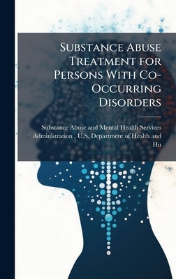 Substance Abuse Treatment for Persons With Co-Occurring Disorders by Substance Abuse and Mental Health Ser