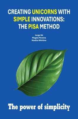 Creating Unicorns with Simple Innovations: The PISA Method by Sá, Jorge