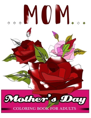 Mother's Day Coloring Book for Adults: GIft Idea for Mother Coloring Book by Mother Coloring Book