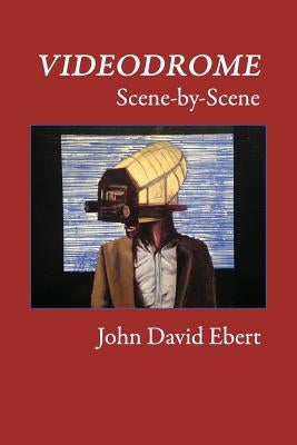 Videodrome Scene-by-Scene by Ebert, John David