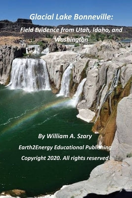 Glacial Lake Bonneville: Field Evidence from Utah, Idaho, and Washington by Szary, William a.