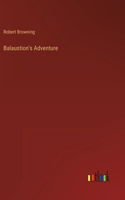 Balaustion's Adventure by Browning, Robert