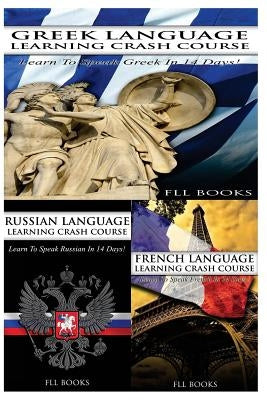 Greek Language Learning Crash Course + Russian Language Learning Crash Course + French Language Learning Crash Course by Fll Books