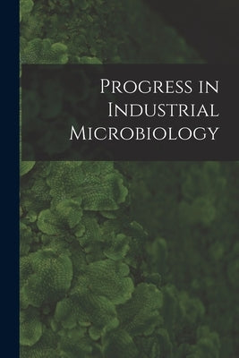 Progress in Industrial Microbiology by Anonymous
