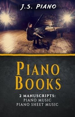 Piano Books: 2 Manuscrips: Piano Music, Piano Sheet Music by Piano, J. S.