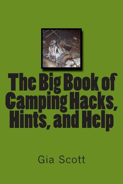 The Big Book of Camping Hacks, Hints, and Help by Scott, Gia
