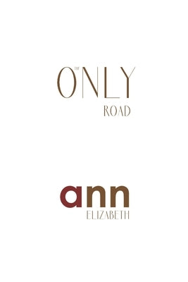 The Only Road - Ann Elizabeth by Elizabeth, Ann