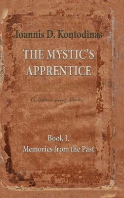 The Mystic's Apprentice: Book I. Memories from the Past by Kontodinas, Ioannis D.