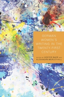 German Women's Writing in the Twenty-First Century by Baer, Hester