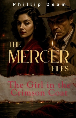 The Mercer Files: The Girl in the Crimson Coat by Deam, Phillip