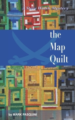 The Map Quilt: A Steve Walsh Mystery by Pasquini, Mark