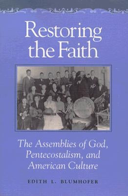 Restoring the Faith: The Assemblies of God, Pentecostalism, and American Culture by Blumhofer, Edith L.