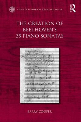 The Creation of Beethoven's 35 Piano Sonatas by Cooper, Barry
