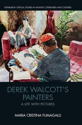 Derek Walcott's Painters: A Life with Pictures by Fumagalli, Maria Cristina