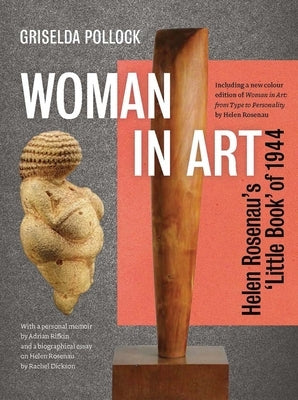 Woman in Art: Helen Rosenau's 'Little Book' of 1944 by Pollock, Griselda