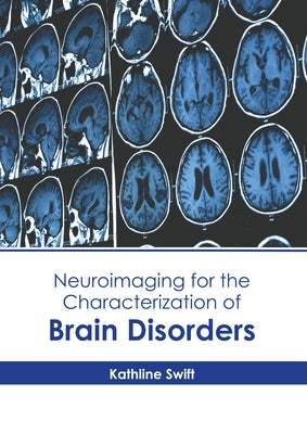 Neuroimaging for the Characterization of Brain Disorders by Swift, Kathline