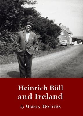 Heinrich Böll and Ireland by Holfter, Gisela