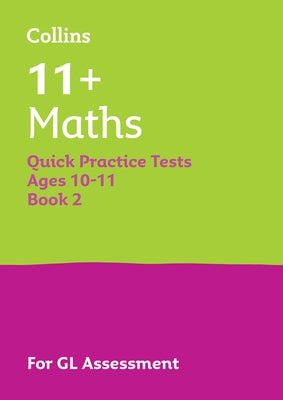 Collins 11+ Maths Quick Practice Tests Age 10-11 (Year 6) Book 2: For the 2025 Gl Assessment Tests by Collins