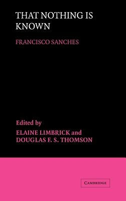 That Nothing Is Known by Sanchez, Francisco