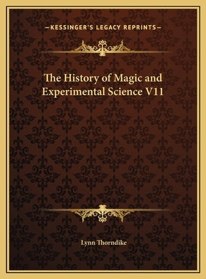 The History of Magic and Experimental Science V11 by Thorndike, Lynn