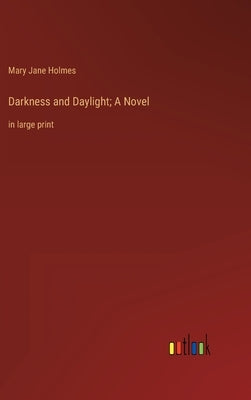 Darkness and Daylight; A Novel: in large print by Holmes, Mary Jane