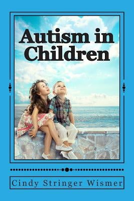 Autism in Children by Wismer, Cindy Stringer