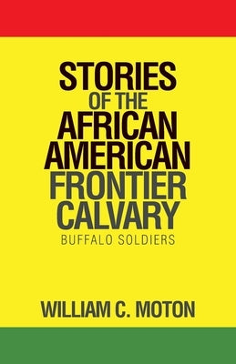 Stories of the African American Frontier Calvary: Buffalo Soldiers by Moton, William C.