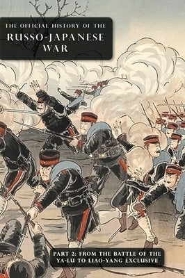 The Official History of the Russo-Japanese War: Part 2: From the Battle of the Yalu to Liao-Yang Exclusive by Committee of Imperial Defence